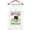 I've Just Fixed Your Pillow Human Tank Top