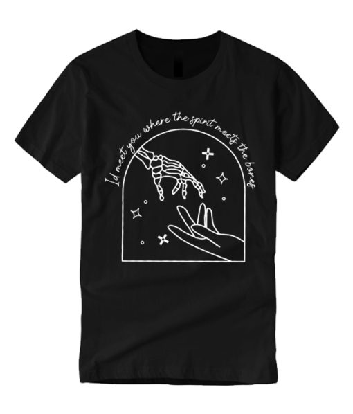 I’d meet you where the spirit meets the bones T Shirt