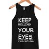 Keep Rolling Your Eyes Tank Top