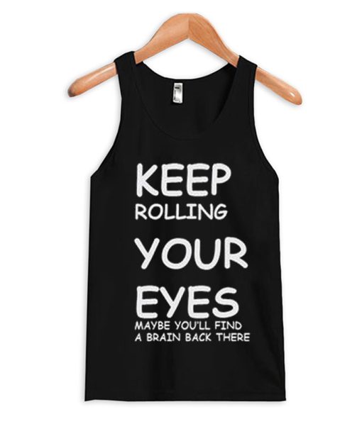 Keep Rolling Your Eyes Tank Top