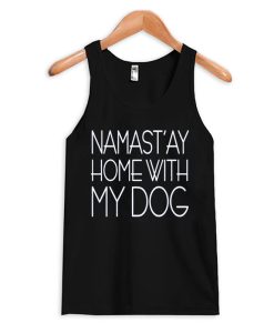 Namast'ay Home With My Dog Tank Top