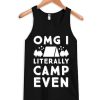 OMG I Literally Camp Even Tank Top