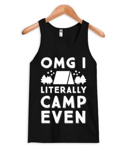 OMG I Literally Camp Even Tank Top