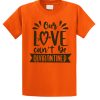 Our Love Can't Be Quarantined T Shirt