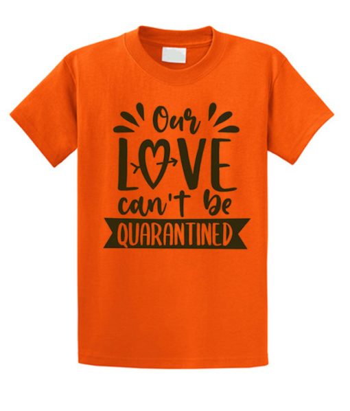 Our Love Can't Be Quarantined T Shirt