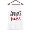 Run Like You're Out of Wine funny Tank Top