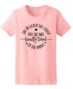 She Believed She Could But She Was Really Tired T Shirt