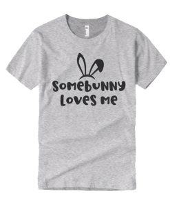 Somebunny Loves Me T Shirt