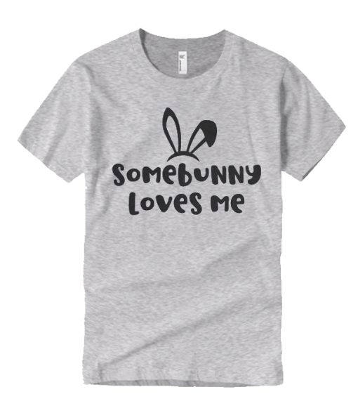 Somebunny Loves Me T Shirt
