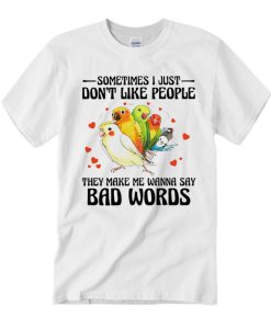 Sometimes I Just Don’t Like People T Shirt