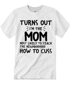 Turns Out I'm The Mom T Shirt