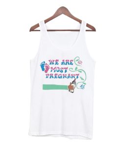 We Are Most Pregnant Tank Top