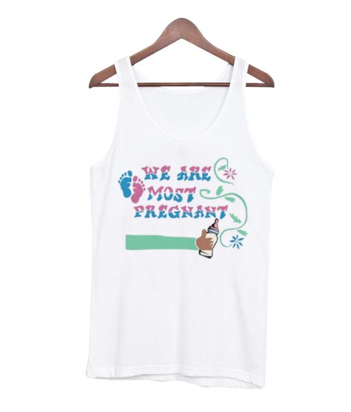 We Are Most Pregnant Tank Top