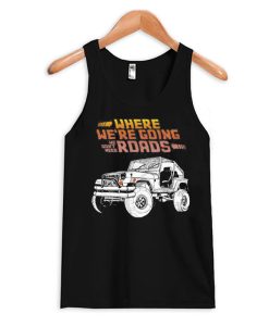 We Don't Need Roads Tank Top