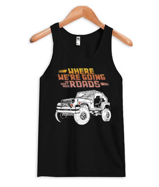 We Don't Need Roads Tank Top