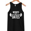 Weights Not Dates Tank Top