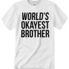 World's Okayest Brother T Shirt