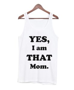 Yes I am That Mom Tank Top