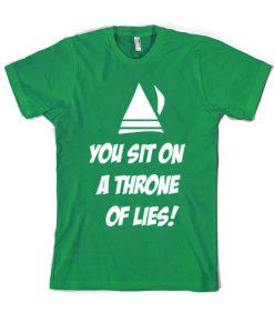 You Sit On A Throne Of Lies T Shirt