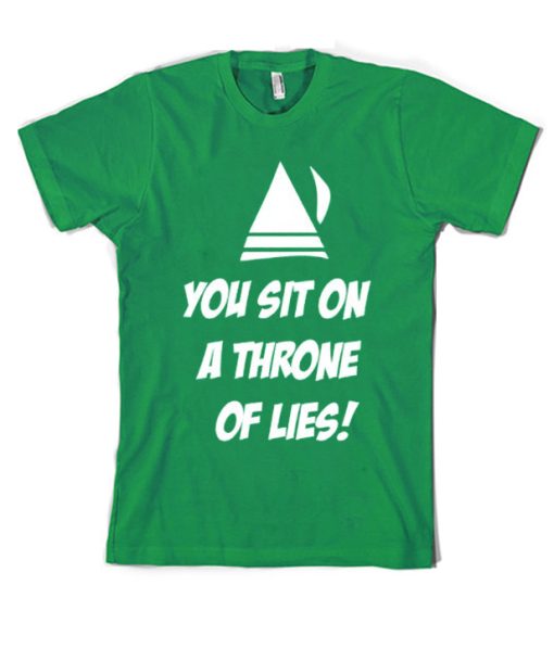 You Sit On A Throne Of Lies T Shirt