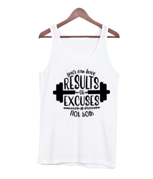 You can have results or excuses Tank Top