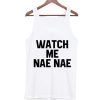 watch me nae nae Tank Top