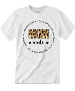 All Day Everyday Mom Mode T Shirt