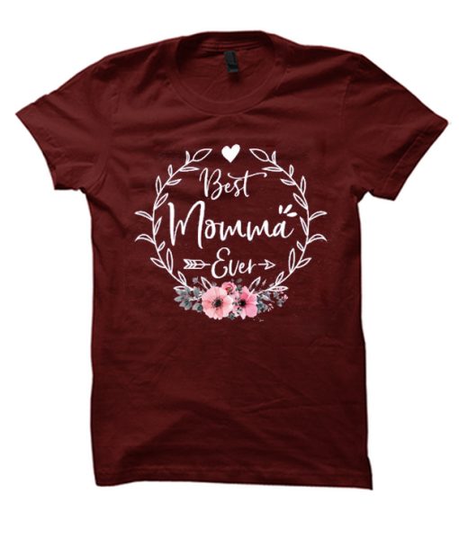 Best Momma Ever - Floral Momma T Shirt