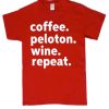 Coffee Peloton Wine Repeat T Shirt