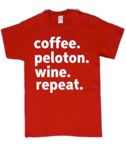 Coffee Peloton Wine Repeat T Shirt