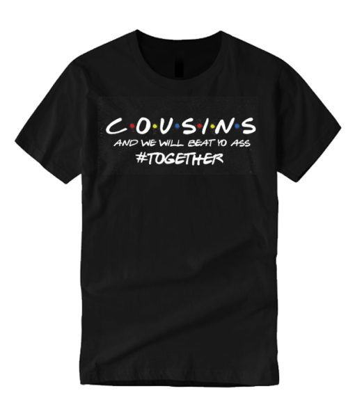 Cousin - I'll Be There For You T Shirt