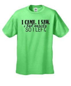 I Came I Saw I Had Anxiety So I Left T Shirt