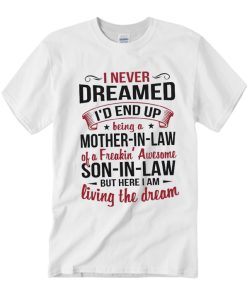 I Never Dreamed I'd End Up T Shirt