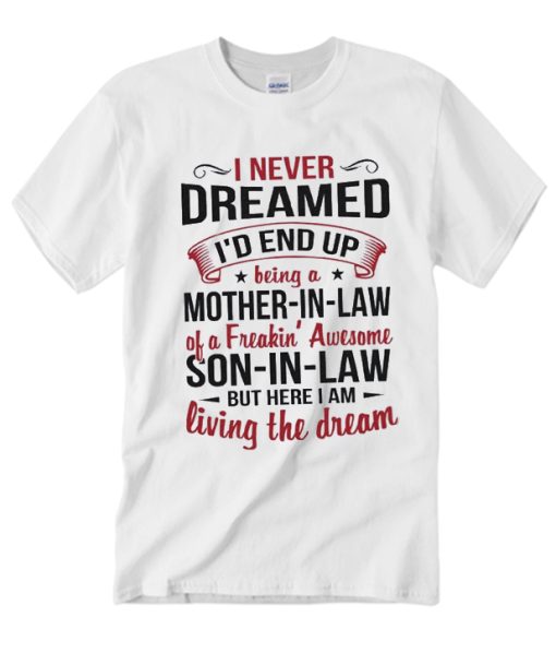 I Never Dreamed I'd End Up T Shirt