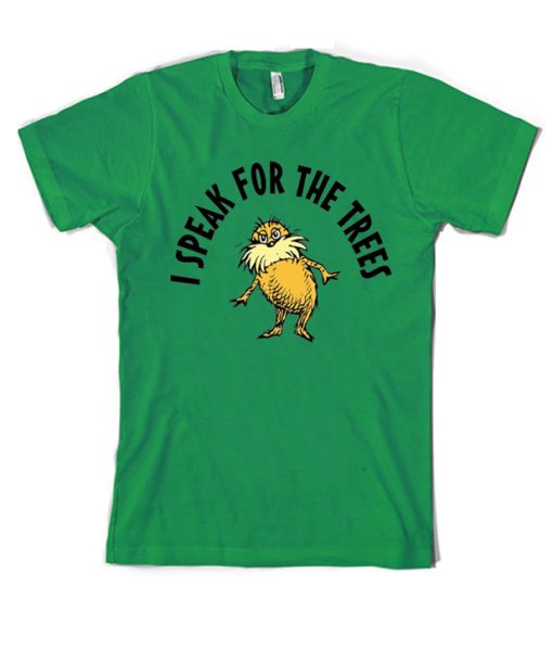 I Speak For The Trees T Shirt