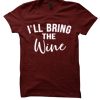 I'll Bring the Wine T Shirt