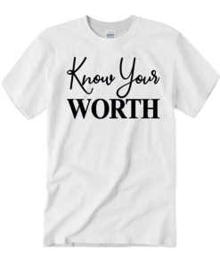 Know your worth T Shirt