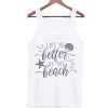 Life is Better at the Beach Tank Top