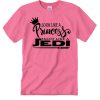 Look like a Princess Fight Like a Jedi T Shirt