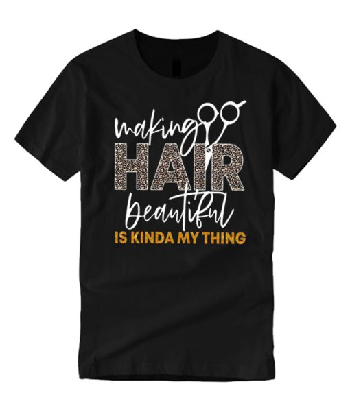 Making hair beautiful Is kinda my thing T Shirt