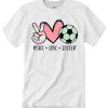 Peace Love Soccer T Shirt