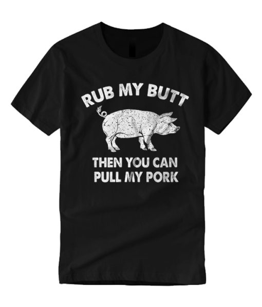 Rub My Butt Then You Can Pull My Pork Funny T Shirt