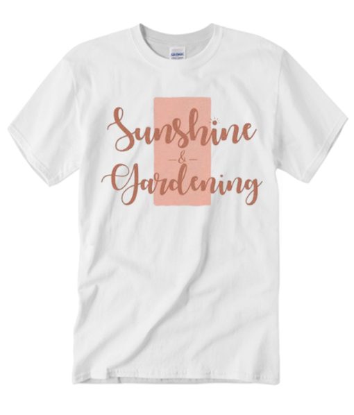 Sunshine and Gardening T Shirt