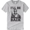 Terminator I'll Be Back Arnie Arnold Schwarzenegger Slogan T Shirt