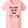 Will Teach Art For Tacos T Shirt