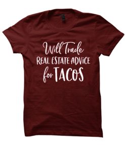 Will Trade Real Estate Advice for Tacos T Shirt