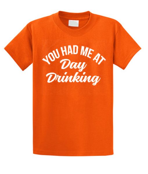 You Had Me At Day Drinking T Shirt