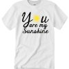 you are my sunshine T Shirt