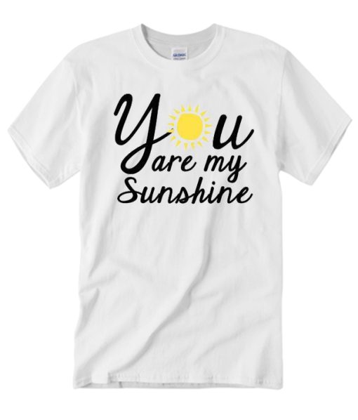 you are my sunshine T Shirt