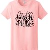 Beach Please T Shirt